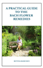 A Practical Guide to The Bach Flower Remedies