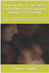 Homeopathy, Tissue Salts & Bach Flowers for Pregnancy, Labour & Post-partum
by Dorae Smith