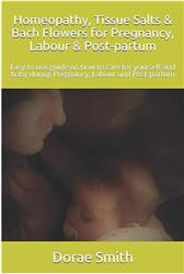 Homeopathy, Tissue Salts & Bach Flowers for Pregnancy, Labour & Post-partum
by Dorae Smith